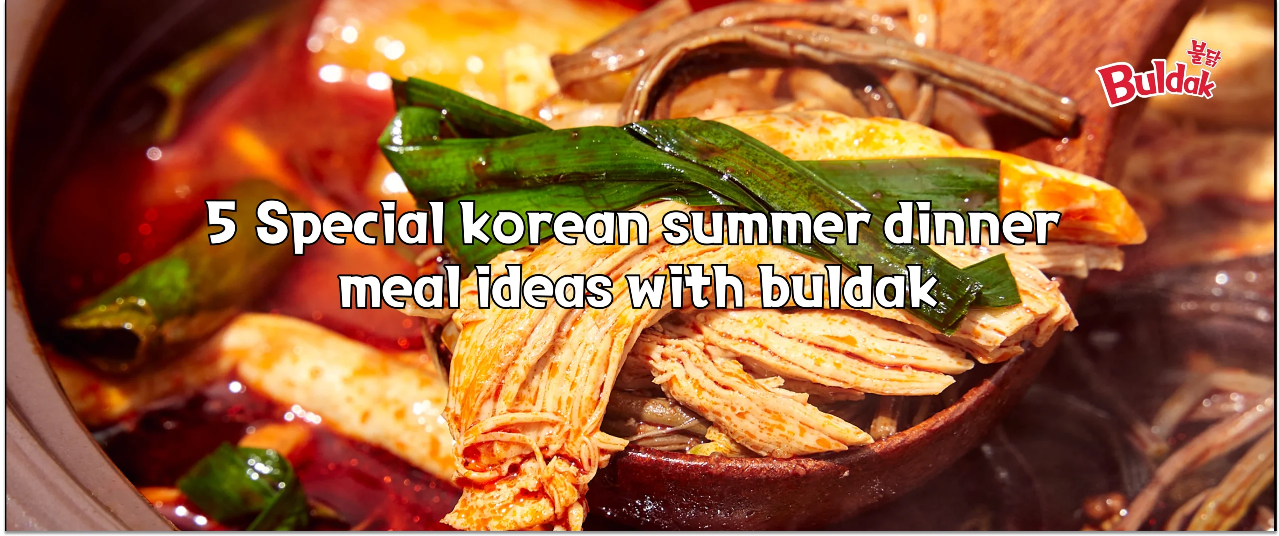 summer dinner meal ideas, Korean food culture,buldak hot sauce,hot weather dinner ideas