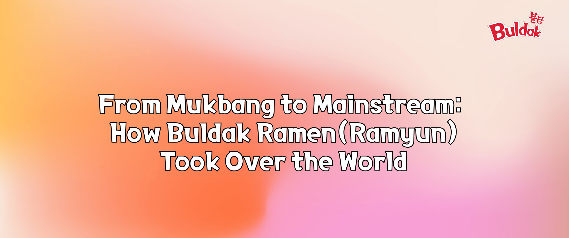 buldak ramen, buldak ramyun, buldak noodles, mukbang, what does buldak mean, buldak mukbang, spicy food trends, why is buldak so popular